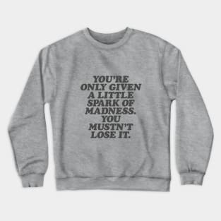 You're Only Given a Little Spark of Madness You Mustn't Lose It in Black and White Crewneck Sweatshirt
